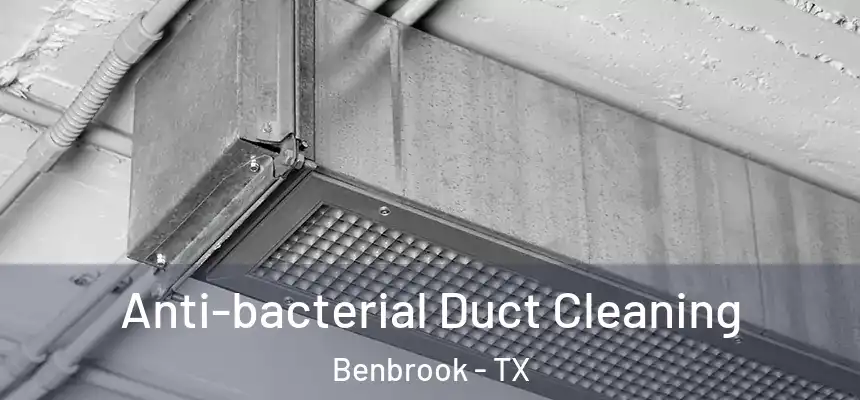  Anti-bacterial Duct Cleaning Benbrook - TX