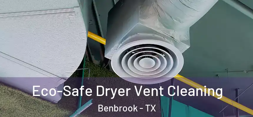  Eco-Safe Dryer Vent Cleaning Benbrook - TX