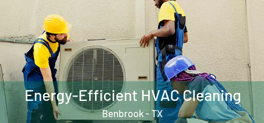  Energy-Efficient HVAC Cleaning Benbrook - TX