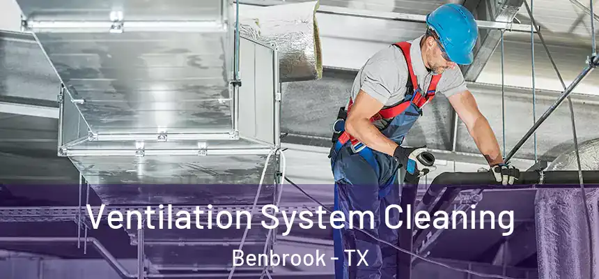 Ventilation System Cleaning Benbrook - TX